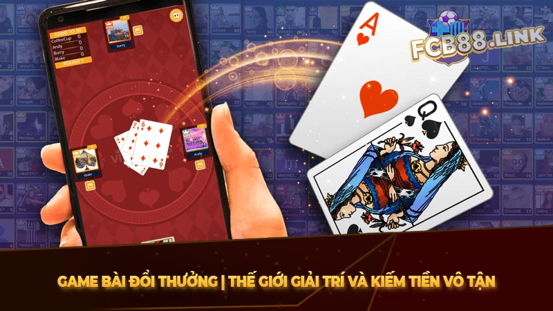 Game bài đổi thưởng | Thế giới giải trí và kiếm tiền vô tận Game bài đổi thưởng tại Fcb8