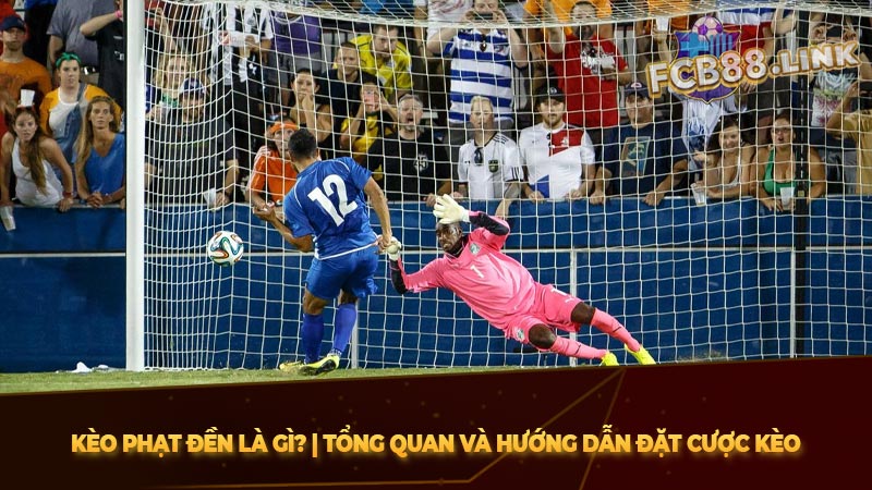 Kèo phạt đền là gì? | Tổng quan và hướng dẫn đặt cược kèo Kèo phạt đền là gì? | Tổng quan và hướng dẫn đặt cược kèo