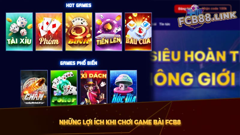 Game bài FCB8 | Chơi bài trực tuyến hấp dẫn và thú vị Những lợi ích khi chơi game bài FCB8