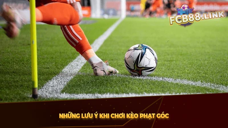 Kèo phạt góc là gì? | 2 Loại kèo phạt góc dễ lụm tiền nhất Những lưu ý khi chơi kèo phạt góc