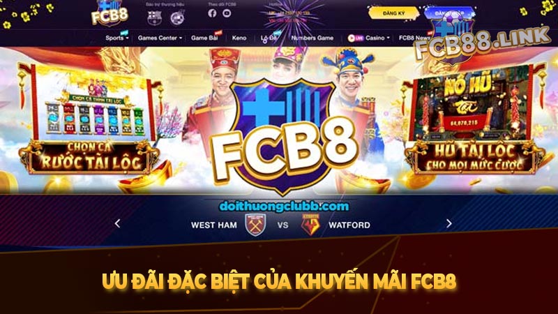 Khuyến mãi FCB8 và thủ tục rút tiền khuyến mãi nhanh chóng Ưu đãi đặc biệt của khuyến mãi FCB8