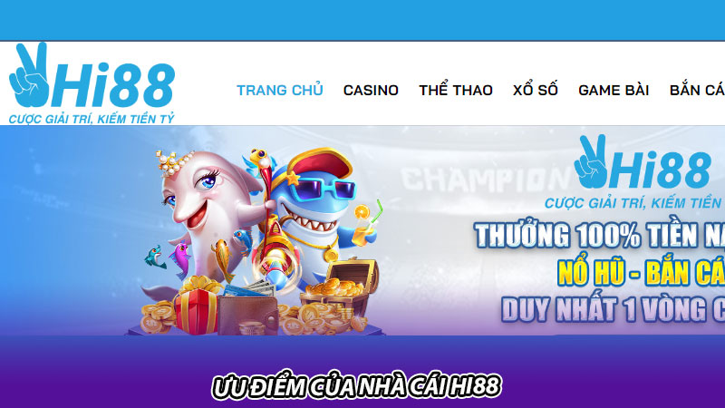 Hi88 - Nhà cái cá cược trực tuyến đẳng cấp bậc nhất 2024 Ưu điểm của nhà cái Hi88