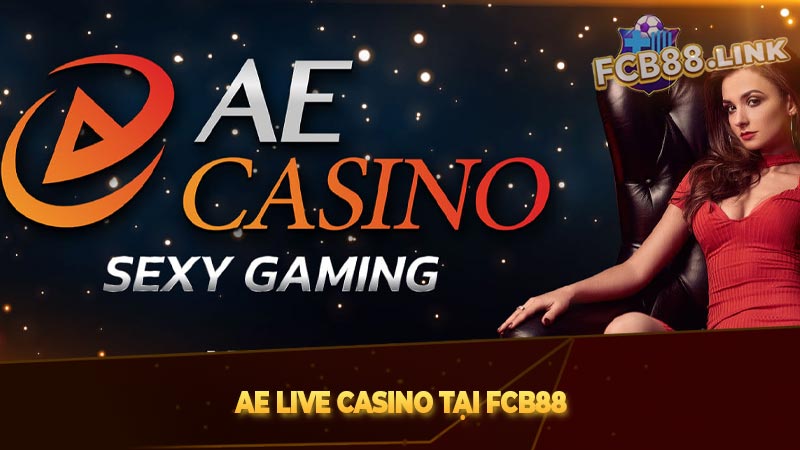 AE Live Casino tại Fcb88, Sân chơi casino hấp dẫn cho anh em AE Live Casino tại Fcb88