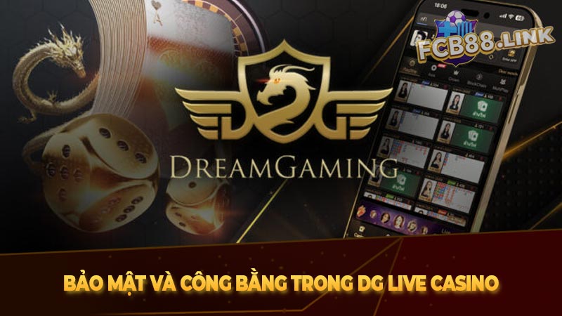 DG Live Casino tại Fcb88 - Nền tảng live casino hấp dẫn nhất hiện nay Bảo mật và công bằng trong DG Live Casino