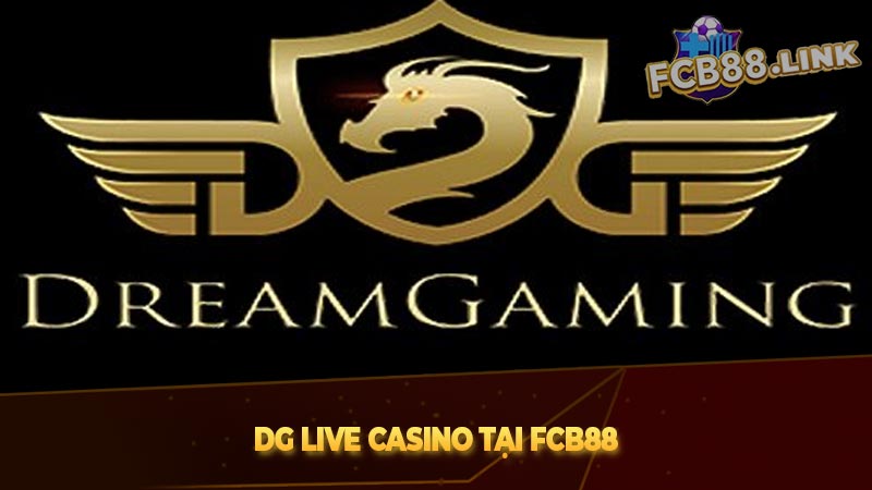 DG Live Casino tại Fcb88 - Nền tảng live casino hấp dẫn nhất hiện nay DG Live Casino tại Fcb88