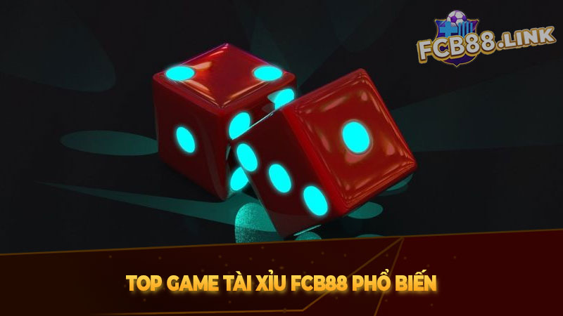 Tài xỉu Fcb88 - Không gian giải trí hấp dẫn, uy tín và an toàn Top game tài xỉu Fcb88 phổ biến