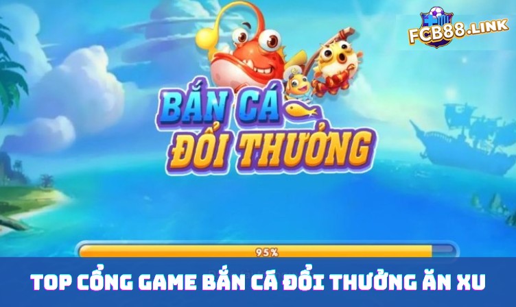 Top cổng game bắn cá đổi thưởng ăn xu dễ nhất Top cổng game bắn cá đổi thưởng ăn xu dễ nhất
