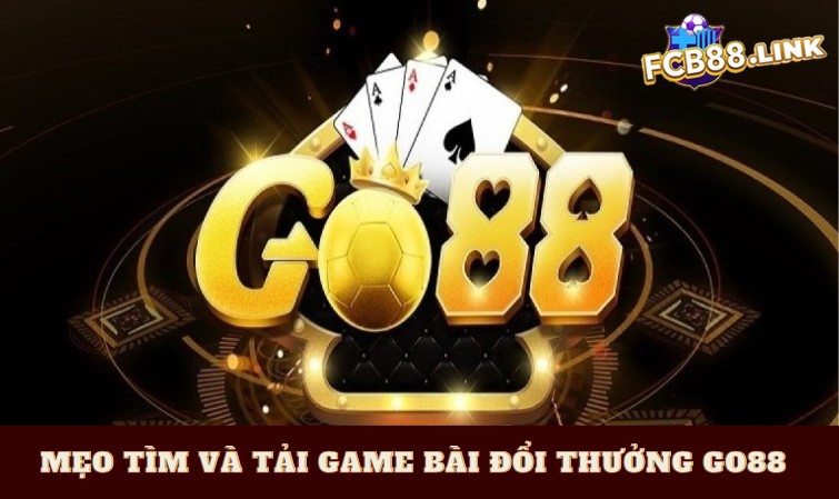 Mẹo tìm và tải game bài đổi thưởng Go88 nhanh gọn Mẹo tìm và tải game bài đổi thưởng Go88 nhanh gọn